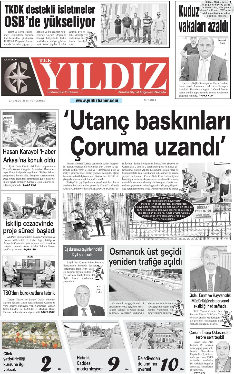 SAYFA 5 TE Ýl Genel Meclisi Çevre ve Saðlýk Komisyonu Baþkaný Ahmet Tuna, 2014 yýlýnda Çorum'da 21 adet, 2015'de ise 1 adet kuduz hastalýðý mihraký çýktýðýný kaydetti.