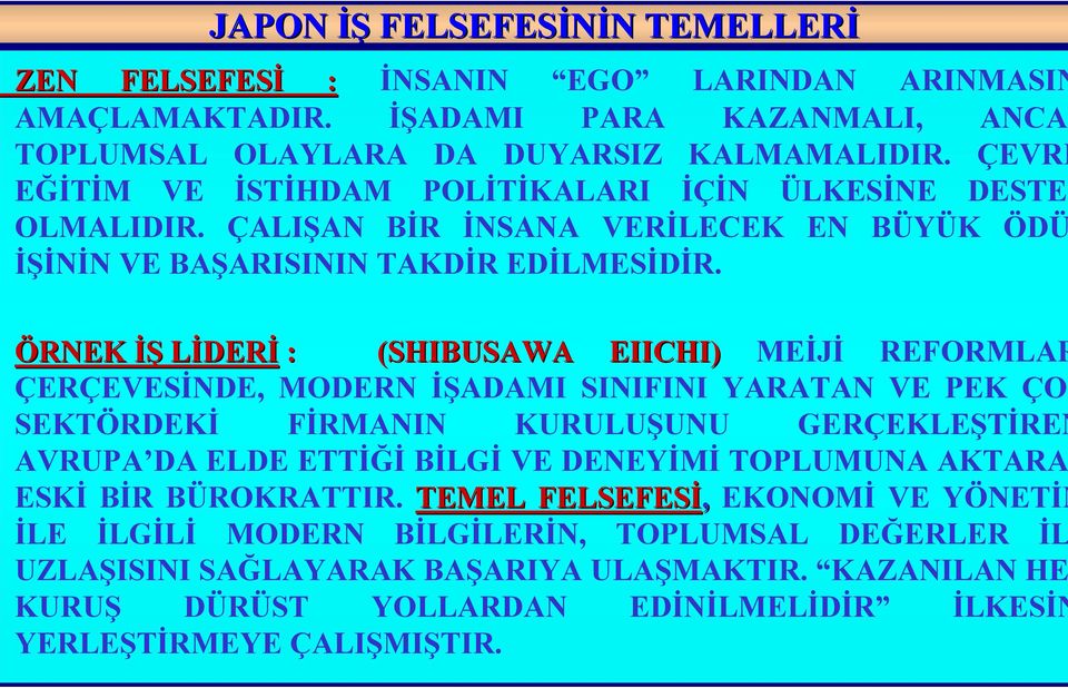 ÖRNEK İŞ LİDERİ : (SHIBUSAWA EIICHI) MEİJİ REFORMLAR ÇERÇEVESİNDE, MODERN İŞADAMI SINIFINI YARATAN VE PEK ÇO SEKTÖRDEKİ FİRMANIN KURULUŞUNU GERÇEKLEŞTİREN AVRUPA DA ELDE ETTİĞİ BİLGİ VE