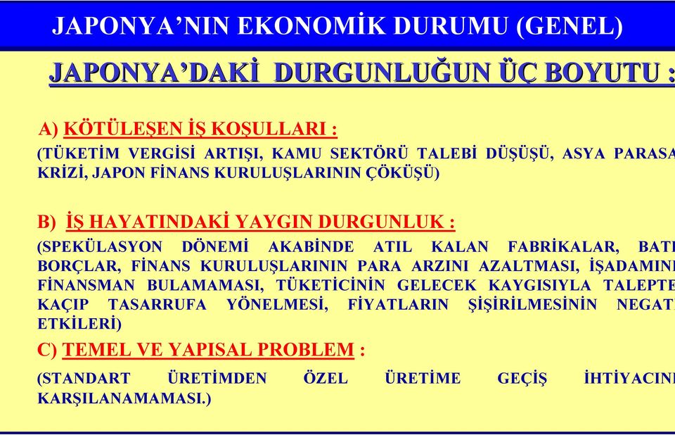 FABRİKALAR, BATI BORÇLAR, FİNANS KURULUŞLARININ PARA ARZINI AZALTMASI, İŞADAMINI FİNANSMAN BULAMAMASI, TÜKETİCİNİN GELECEK KAYGISIYLA TALEPTE KAÇIP