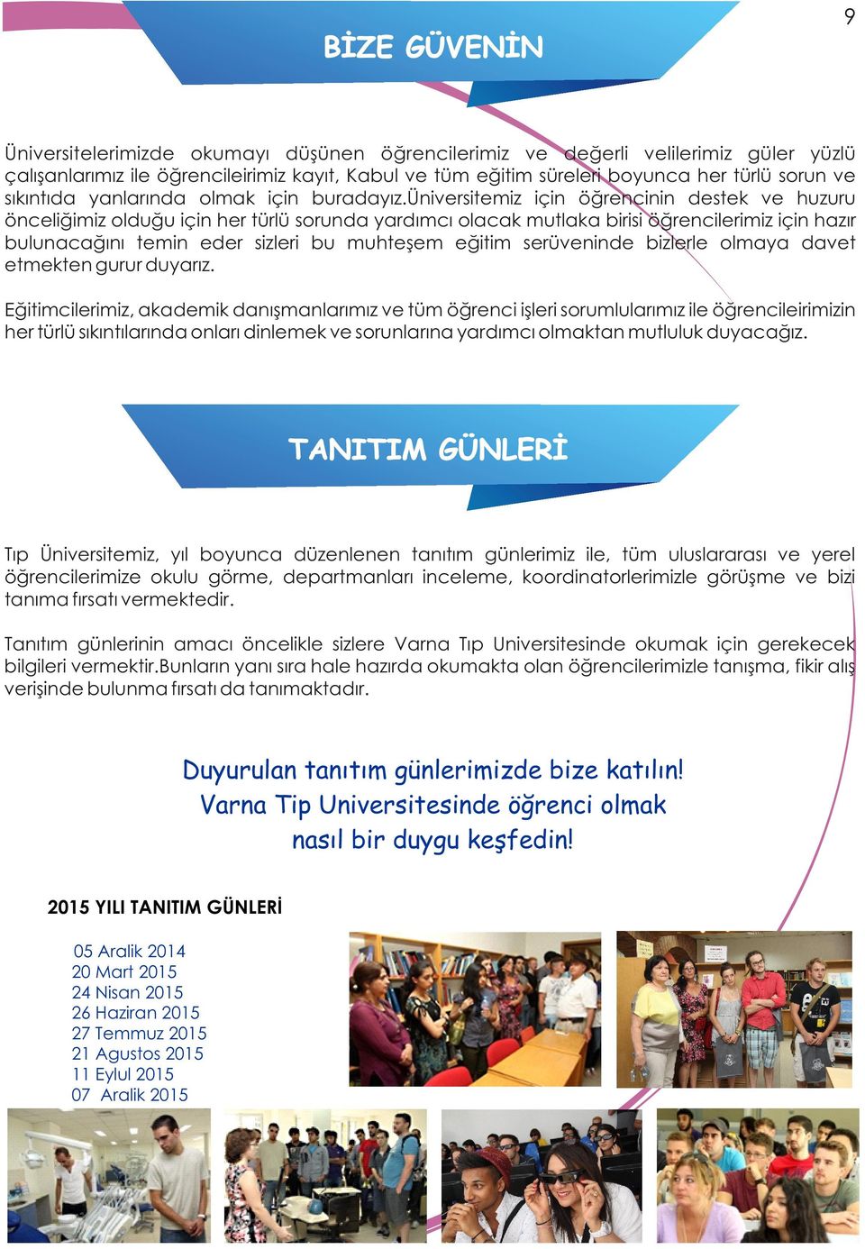 üniversitemiz için öğrencinin destek ve huzuru önceliğimiz olduğu için her türlü sorunda yardımcı olacak mutlaka birisi öğrencilerimiz için hazır bulunacağını temin eder sizleri bu muhteşem eğitim