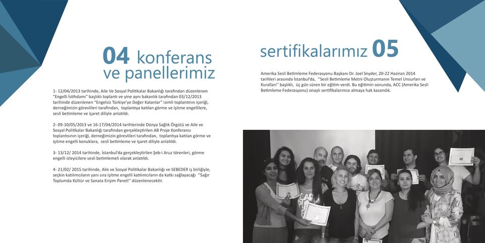 2-09-10/05/2013 ve 16-17/04/2014 tarihlerinde Dünya Sağlık Örgütü ve Aile ve Sosyal Politikalar Bakanlığı tarafından gerçekleştirilen AB Proje Konferansı toplantısının içeriği, derneğimizin