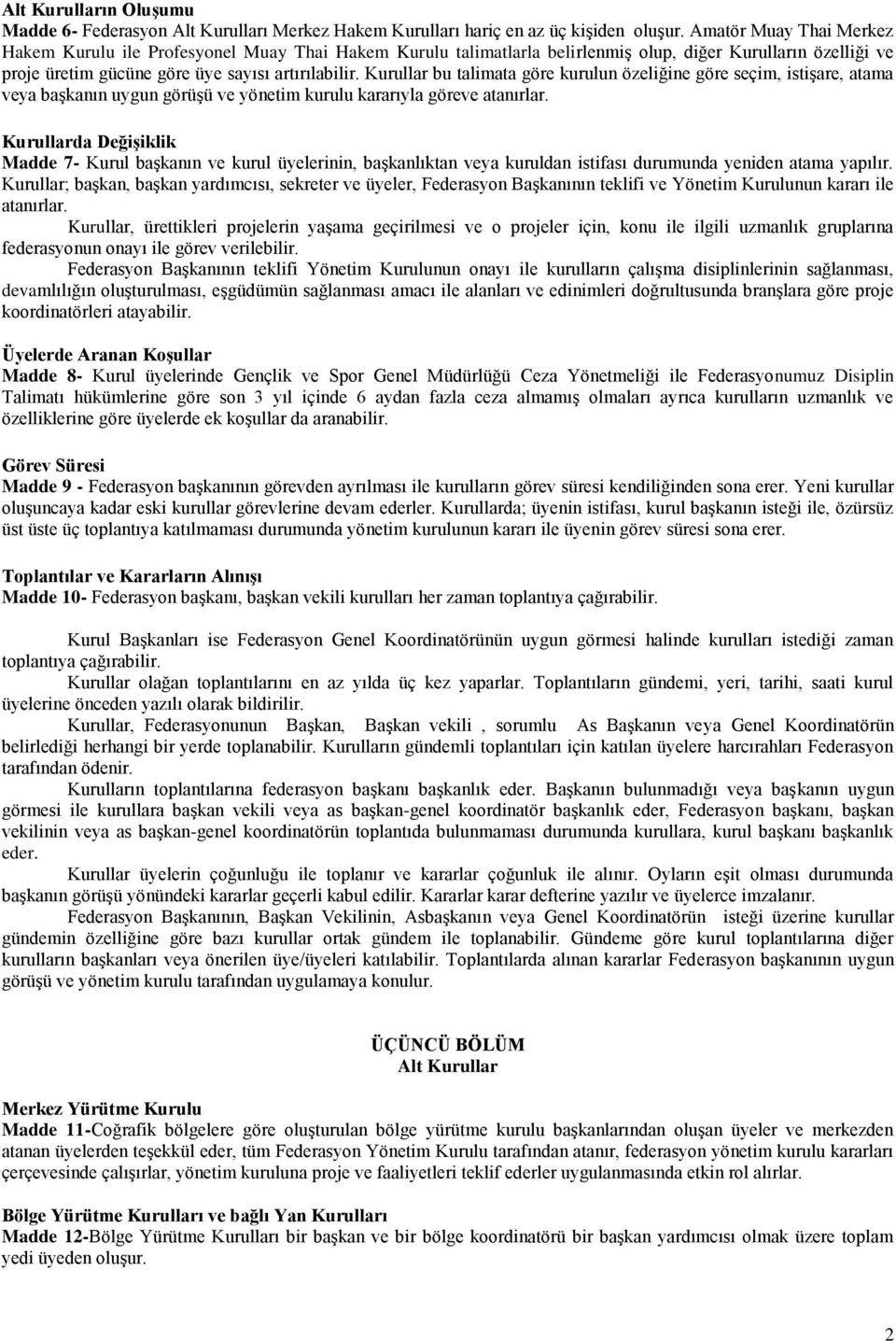 Kurullar bu talimata göre kurulun özeliğine göre seçim, istişare, atama veya başkanın uygun görüşü ve yönetim kurulu kararıyla göreve atanırlar.