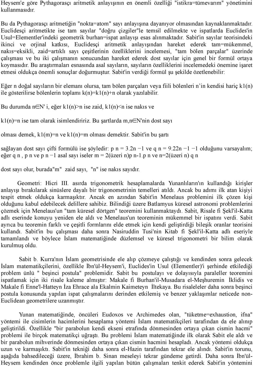 Euclidesçi aritmetikte ise tam sayılar "doğru çizgiler"le temsil edilmekte ve ispatlarda Euclides'in Usul=Elementler'indeki geometrik burhan=ispat anlayışı esas alınmaktadır.