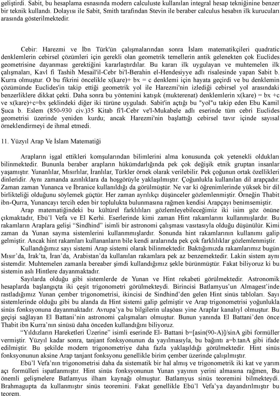 Cebir: Harezmi ve İbn Türk'ün çalışmalarından sonra İslam matematikçileri quadratic denklemlerin cebirsel çözümleri için gerekli olan geometrik temellerin antik gelenekten çok Euclides geometrisine