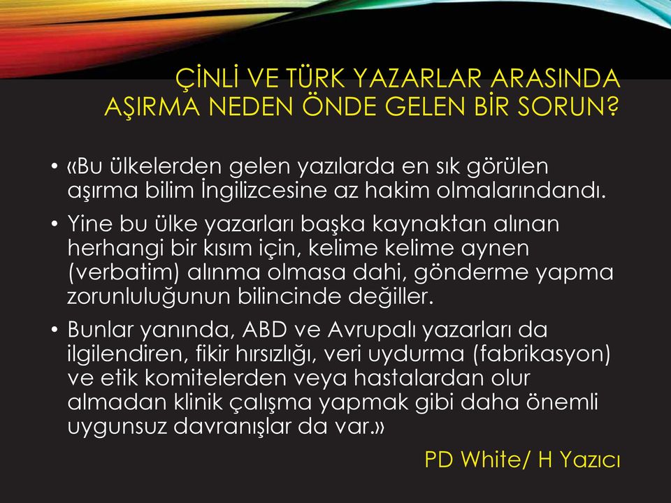 Yine bu ülke yazarları başka kaynaktan alınan herhangi bir kısım için, kelime kelime aynen (verbatim) alınma olmasa dahi, gönderme yapma