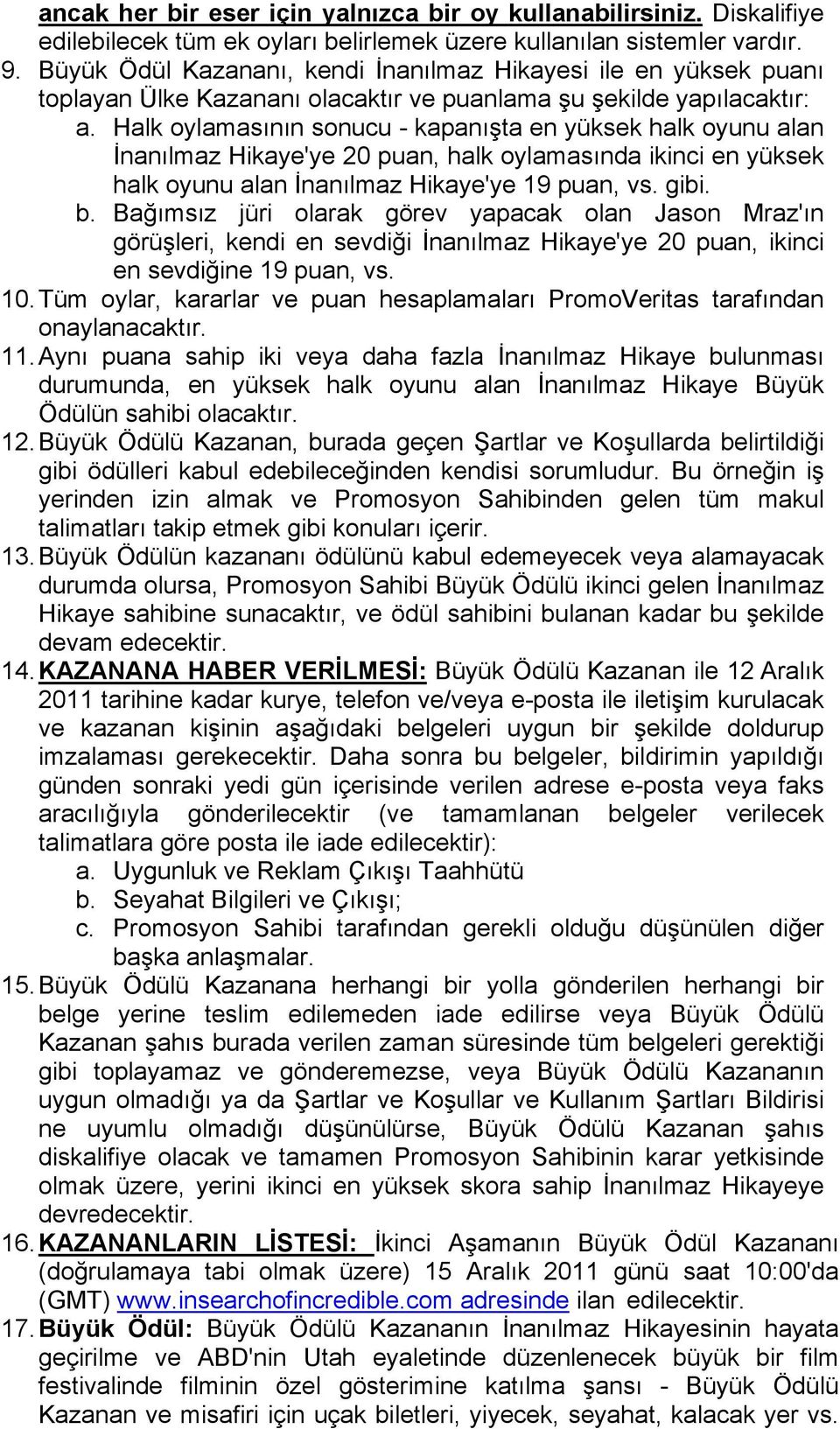 Halk oylamasının sonucu - kapanışta en yüksek halk oyunu alan İnanılmaz Hikaye'ye 20 puan, halk oylamasında ikinci en yüksek halk oyunu alan İnanılmaz Hikaye'ye 19 puan, vs. gibi. b.