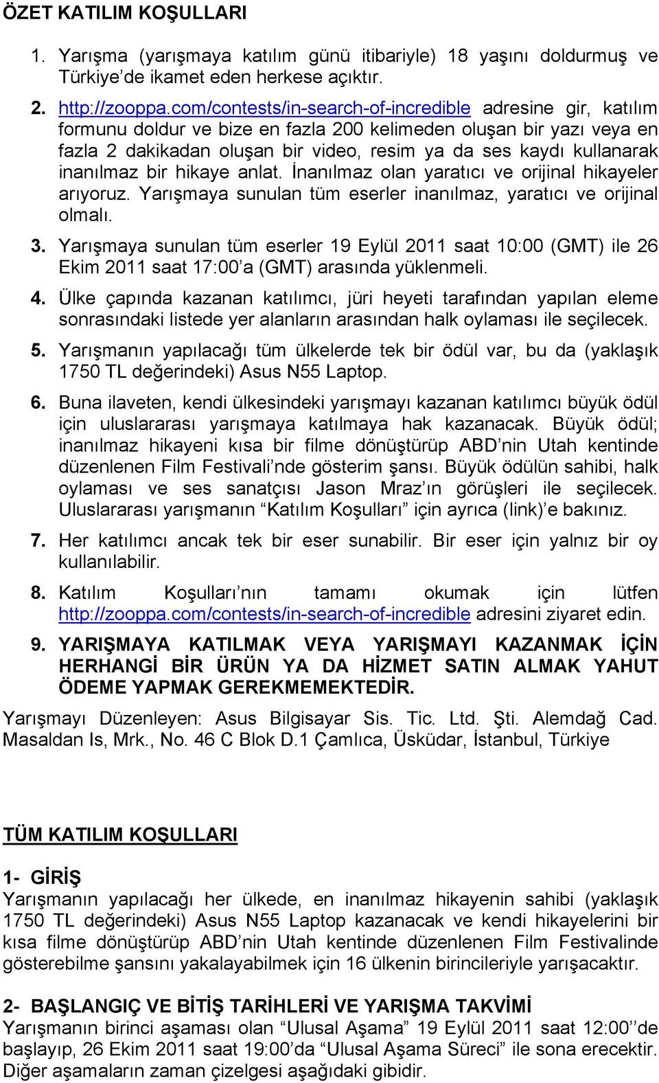 inanılmaz bir hikaye anlat. İnanılmaz olan yaratıcı ve orijinal hikayeler arıyoruz. Yarışmaya sunulan tüm eserler inanılmaz, yaratıcı ve orijinal olmalı. 3.