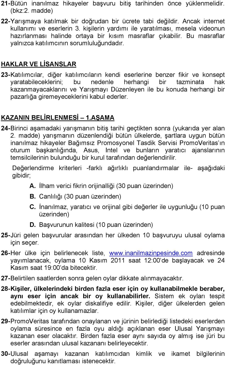 HAKLAR VE LİSANSLAR 23- Katılımcılar, diğer katılımcıların kendi eserlerine benzer fikir ve konsept yaratabileceklerini; bu nedenle herhangi bir tazminata hak kazanmayacaklarını ve Yarışmayı