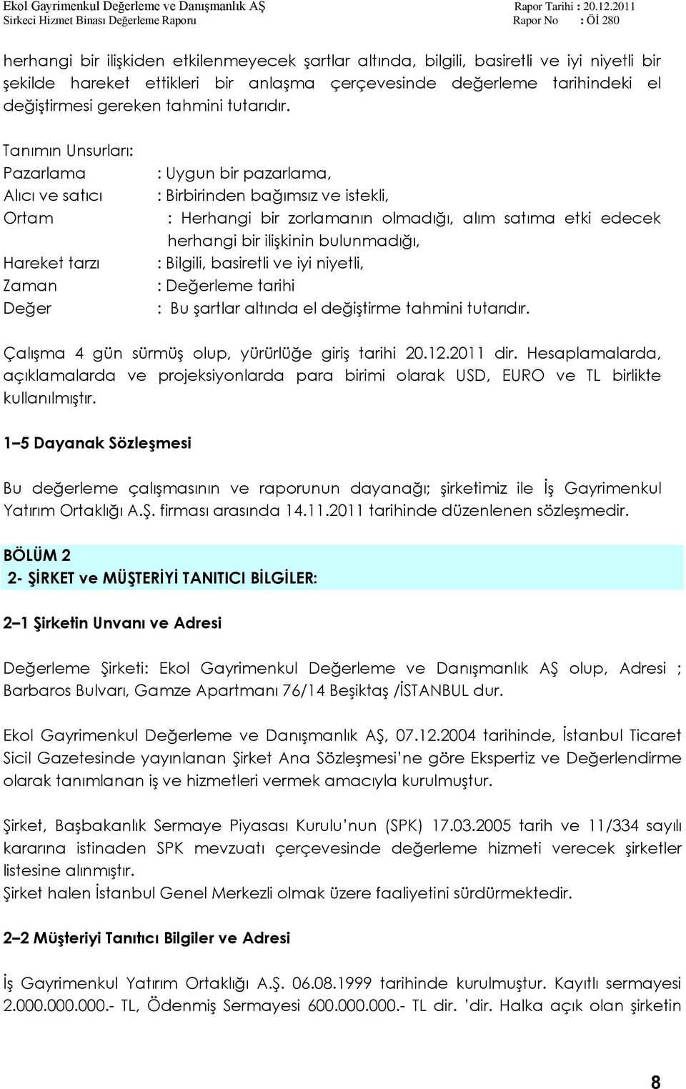 Tanımın Unsurları: Pazarlama Alıcı ve satıcı Ortam Hareket tarzı Zaman Değer : Uygun bir pazarlama, : Birbirinden bağımsız ve istekli, : Herhangi bir zorlamanın olmadığı, alım satıma etki edecek