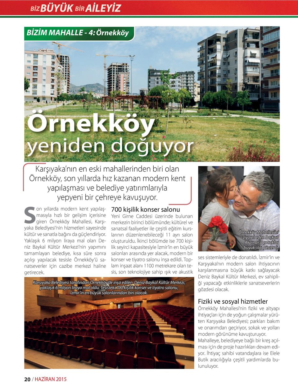Son yıllarda modern kent yapılaşmasıyla hızlı bir gelişim içerisine giren Örnekköy Mahallesi, Karşıyaka Belediyesi nin hizmetleri sayesinde kültür ve sanatla bağını da güçlendiriyor.