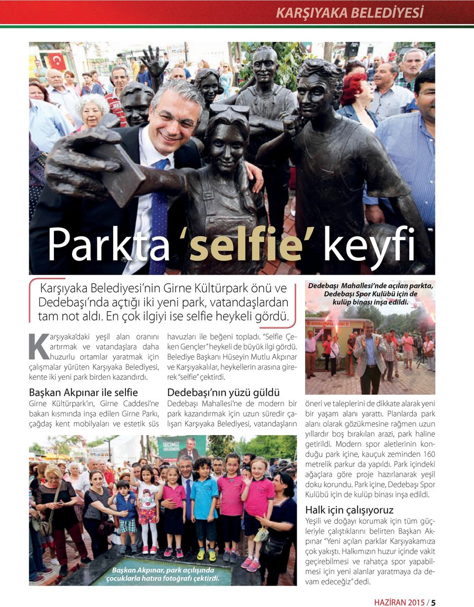 Başkan Akpınar ile selfie Girne Kültürpark ın, Girne Caddesi ne bakan kısmında inşa edilen Girne Parkı, çağdaş kent mobilyaları ve estetik süs Başkan Akpınar, park açılışında çocuklarla hatıra