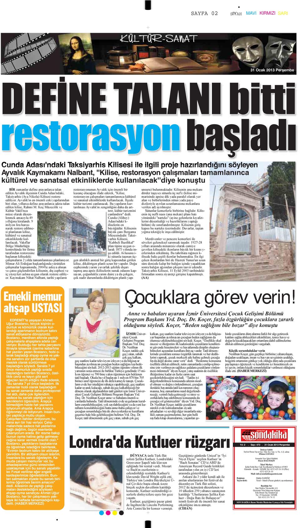 Nikola) Kilisesi restore ediliyor. Ayvalık'ın en önemli eski yapılarından biri olan, yıllarca define arayanlarca adeta talan edilen kilise, Rahmi M.