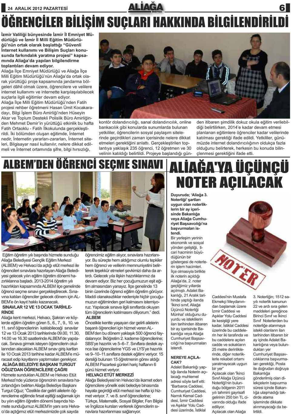 Aliağa İlçe Emniyet Müdürlüğü ve Aliağa İlçe Milli Eğitim Müdürlüğü nün Aliağa da ortak olarak yürüttüğü proje kapsamında jandarma bölgeleri dâhil olmak üzere, öğrencilere ve velilere internet