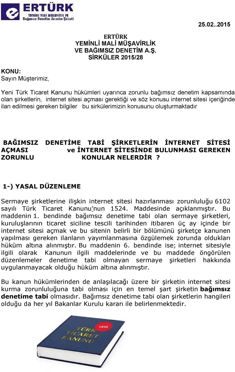 SİRKÜLER 2015/28 KONU: Sayın Müşterimiz, Yeni Türk Ticaret Kanunu hükümleri uyarınca zorunlu bağımsız denetim kapsamında olan şirketlerin, internet sitesi açması gerektiği ve söz konusu internet