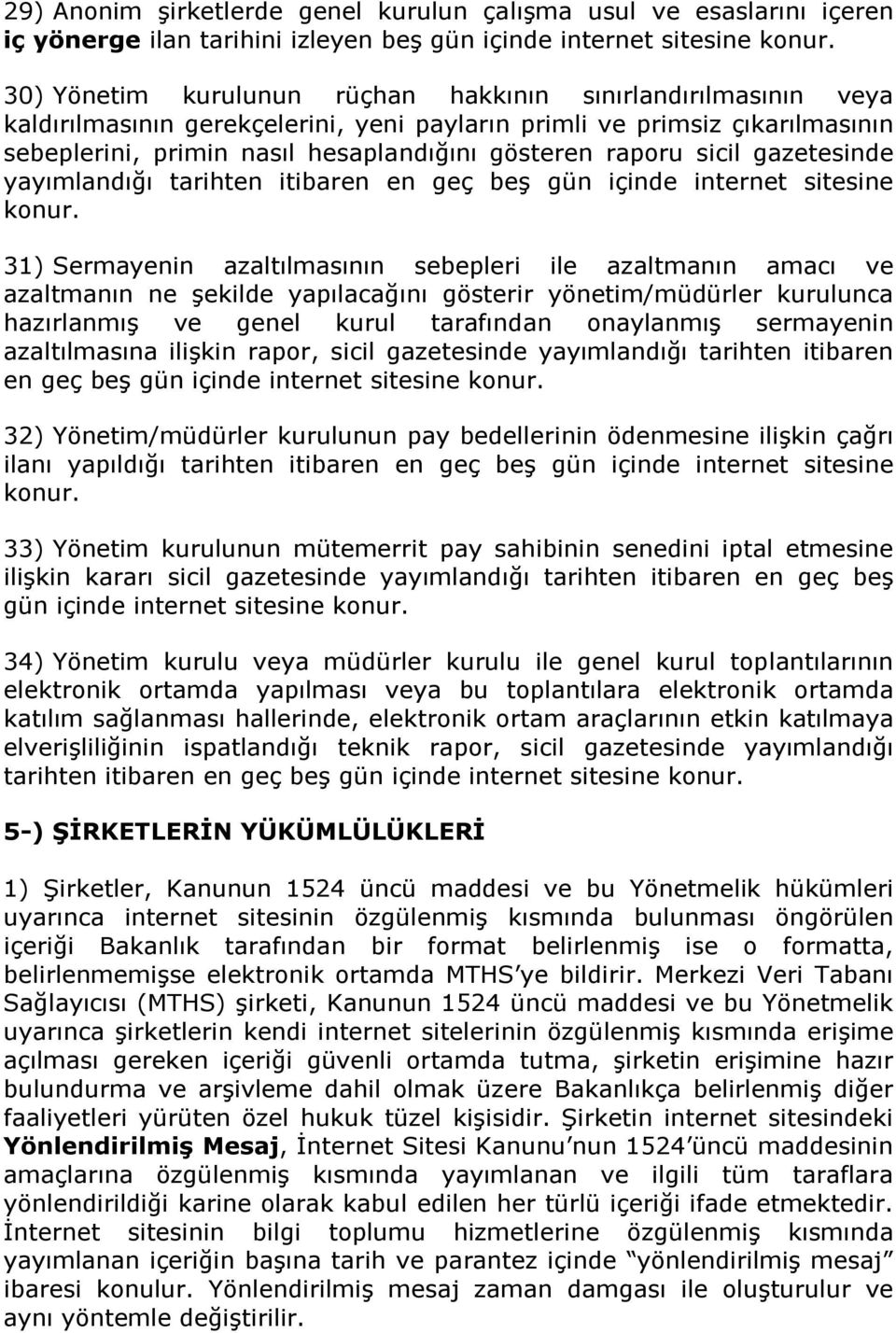 gün içinde internet sitesine 31) Sermayenin azaltılmasının sebepleri ile azaltmanın amacı ve azaltmanın ne şekilde yapılacağını gösterir yönetim/müdürler kurulunca hazırlanmış ve genel kurul