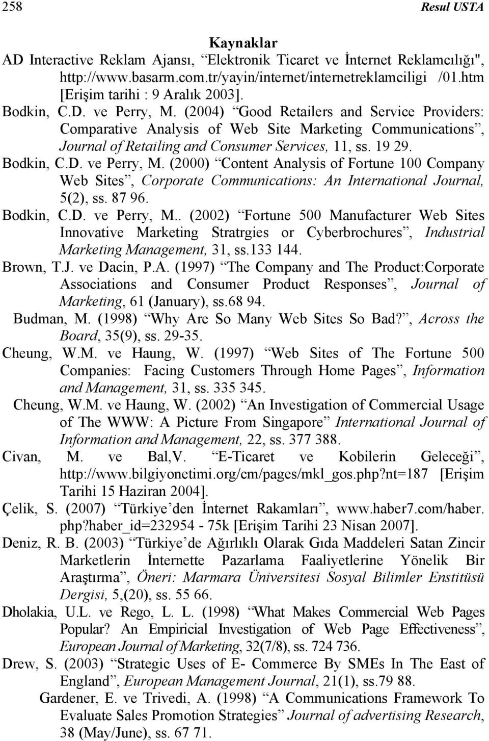 (2004) Good Retailers and Service Providers: Comparative Analysis of Web Site Marketing Communications, Journal of Retailing and Consumer Services, 11, ss. 19 29. Bodkin, C.D. ve Perry, M.