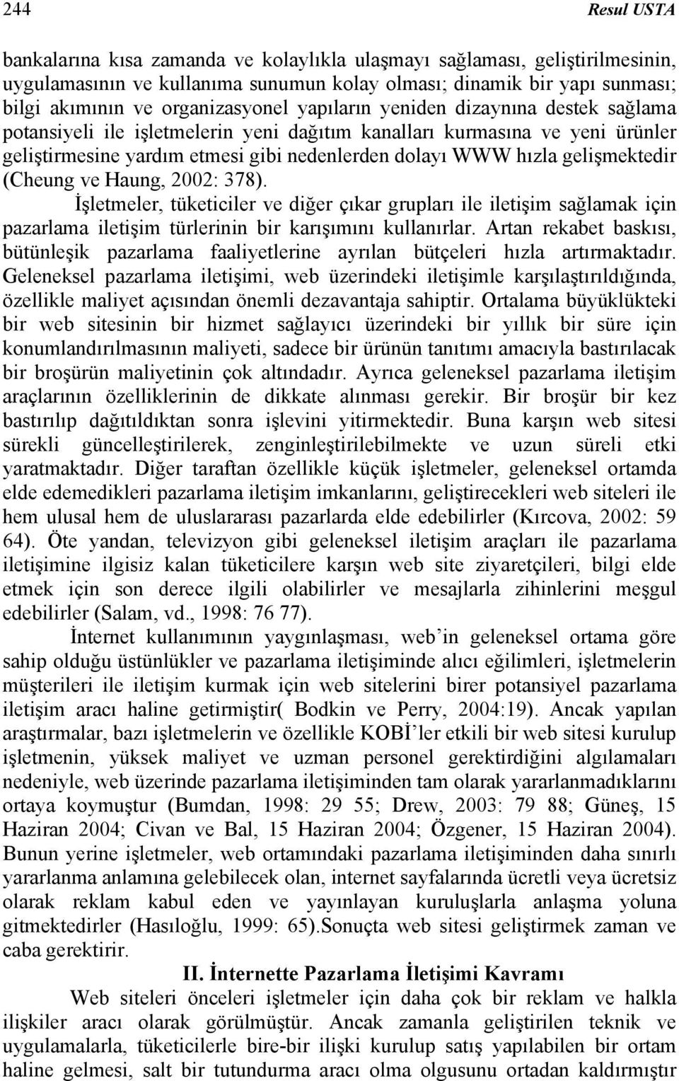 gelişmektedir (Cheung ve Haung, 2002: 378). İşletmeler, tüketiciler ve diğer çıkar grupları ile iletişim sağlamak için pazarlama iletişim türlerinin bir karışımını kullanırlar.