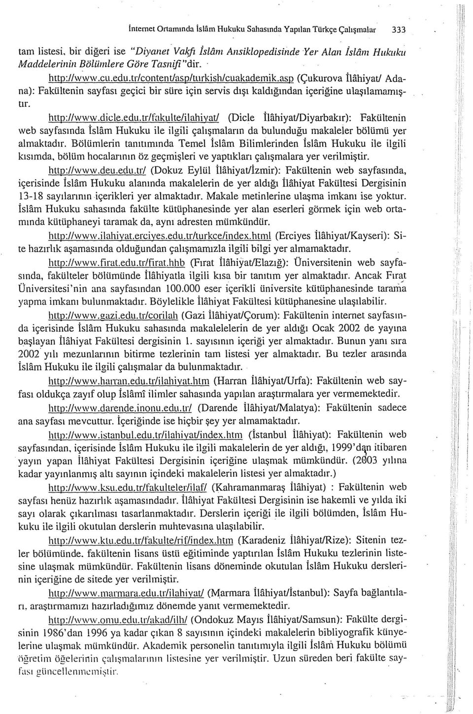 asp (Çukurova İliihiyat/ Adana): Fakültenin sayfası geçici bir süre için servis dışı kaldığından içeriğine ulaşılamamıştır. http://www.dicle.edu.