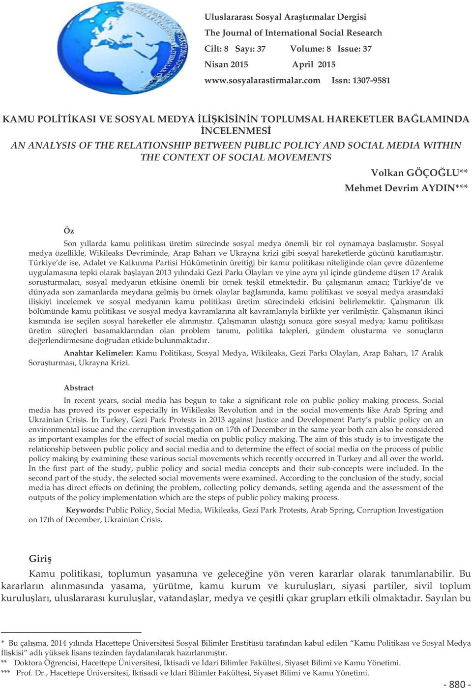 MOVEMENTS Volkan GÖÇOLU** Mehmet Devrim AYDIN*** Öz Son yıllarda kamu politikası üretim sürecinde sosyal medya önemli bir rol oynamaya balamıtır.