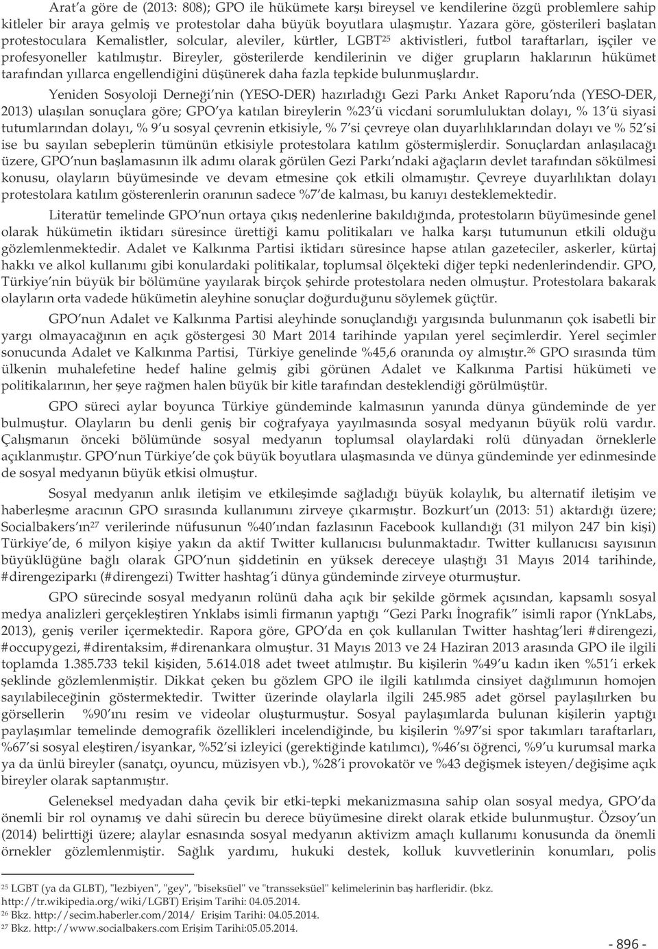 Bireyler, gösterilerde kendilerinin ve dier grupların haklarının hükümet tarafından yıllarca engellendiini düünerek daha fazla tepkide bulunmulardır.