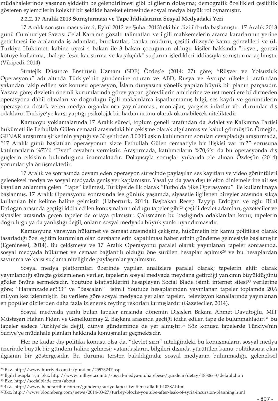 olan ilgisinin bir göstergesidir. Bu duruma tersten bakıldıında; sosyal medyanın bulunmadıı, geleneksel 28 Bkz. http://www.hurriyet.com.tr/gundem/25973247.asp 29 lgili hesaplar için bkz. http://www.milliyet.