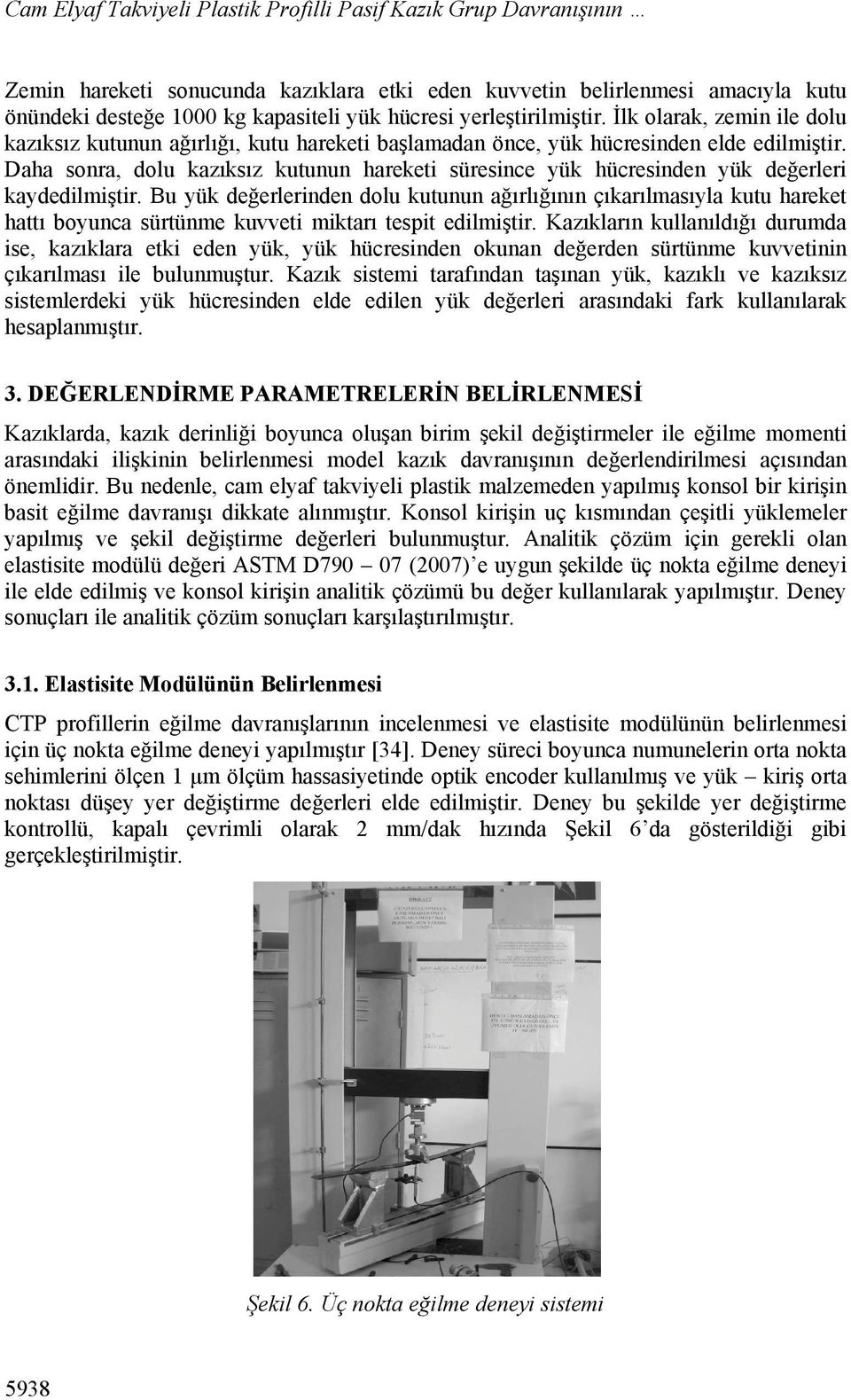 Daha sonra, dolu kazıksız kutunun hareketi süresince yük hücresinden yük değerleri kaydedilmiştir.