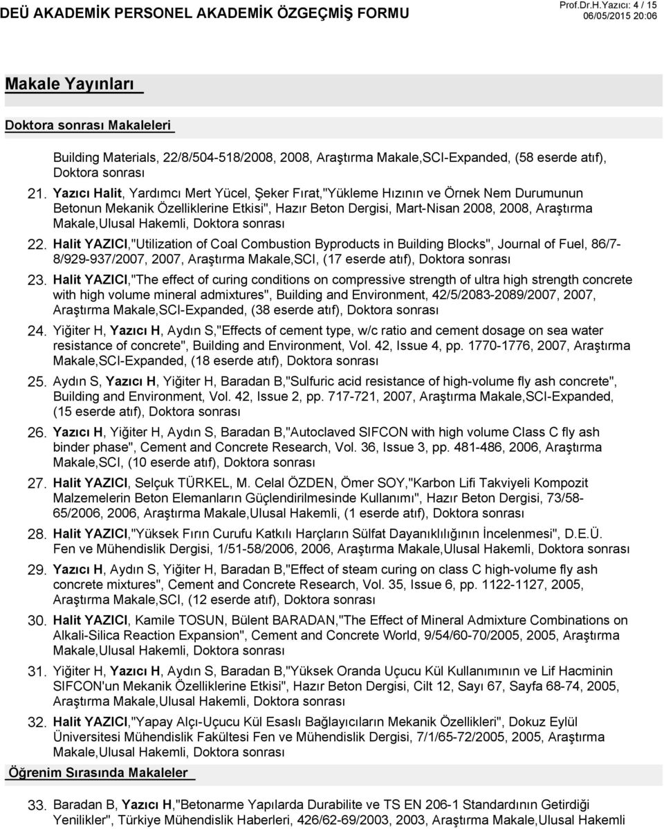 Durumunun Betonun Mekanik Özelliklerine Etkisi", Hazır Beton Dergisi, Mart-Nisan 2008, 2008, Araştırma Makale,Ulusal Hakemli, Doktora sonrası Halit YAZICI,"Utilization of Coal Combustion Byproducts