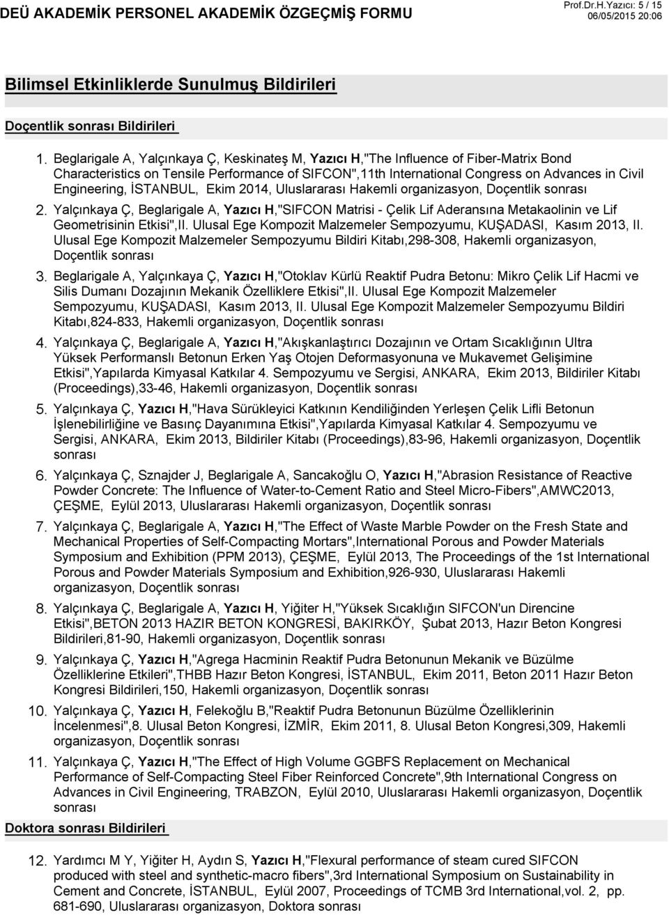 Engineering, İSTANBUL, Ekim 2014, Uluslararası Hakemli organizasyon, Doçentlik sonrası Yalçınkaya Ç, Beglarigale A, Yazıcı H,"SIFCON Matrisi - Çelik Lif Aderansına Metakaolinin ve Lif Geometrisinin