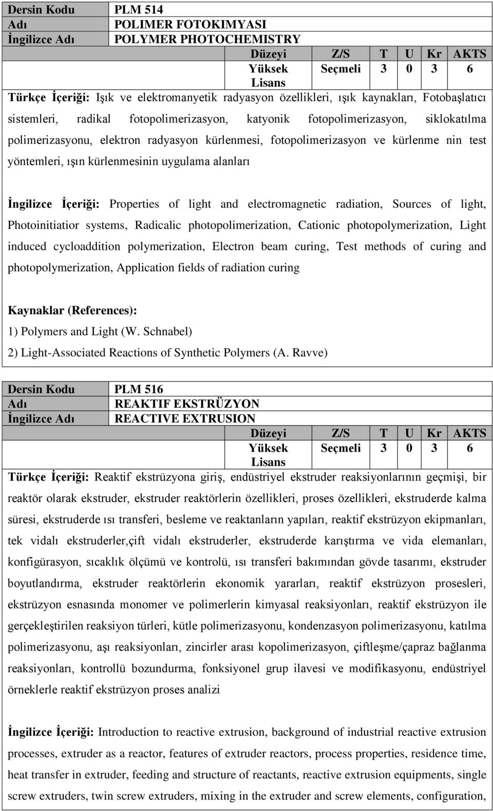 İngilizce İçeriği: Properties of light and electromagnetic radiation, Sources of light, Photoinitiatior systems, Radicalic photopolimerization, Cationic photopolymerization, Light induced