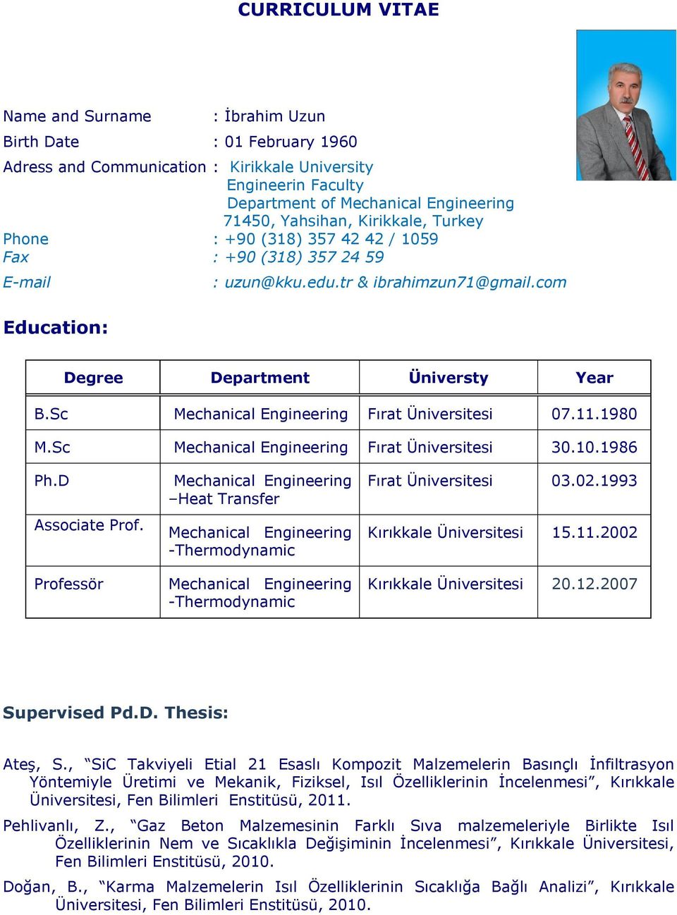 Sc Mechanical Engineering Fırat Üniversitesi 07.11.1980 M.Sc Mechanical Engineering Fırat Üniversitesi 30.10.1986 Ph.D Associate Prof.