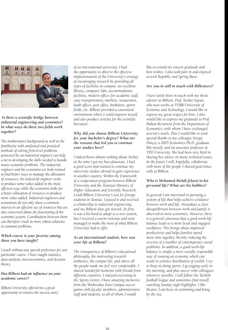 needed to handle many economic problems. The industrial engineer and the economist are both trained to find better ways to manage the allocation of resources.