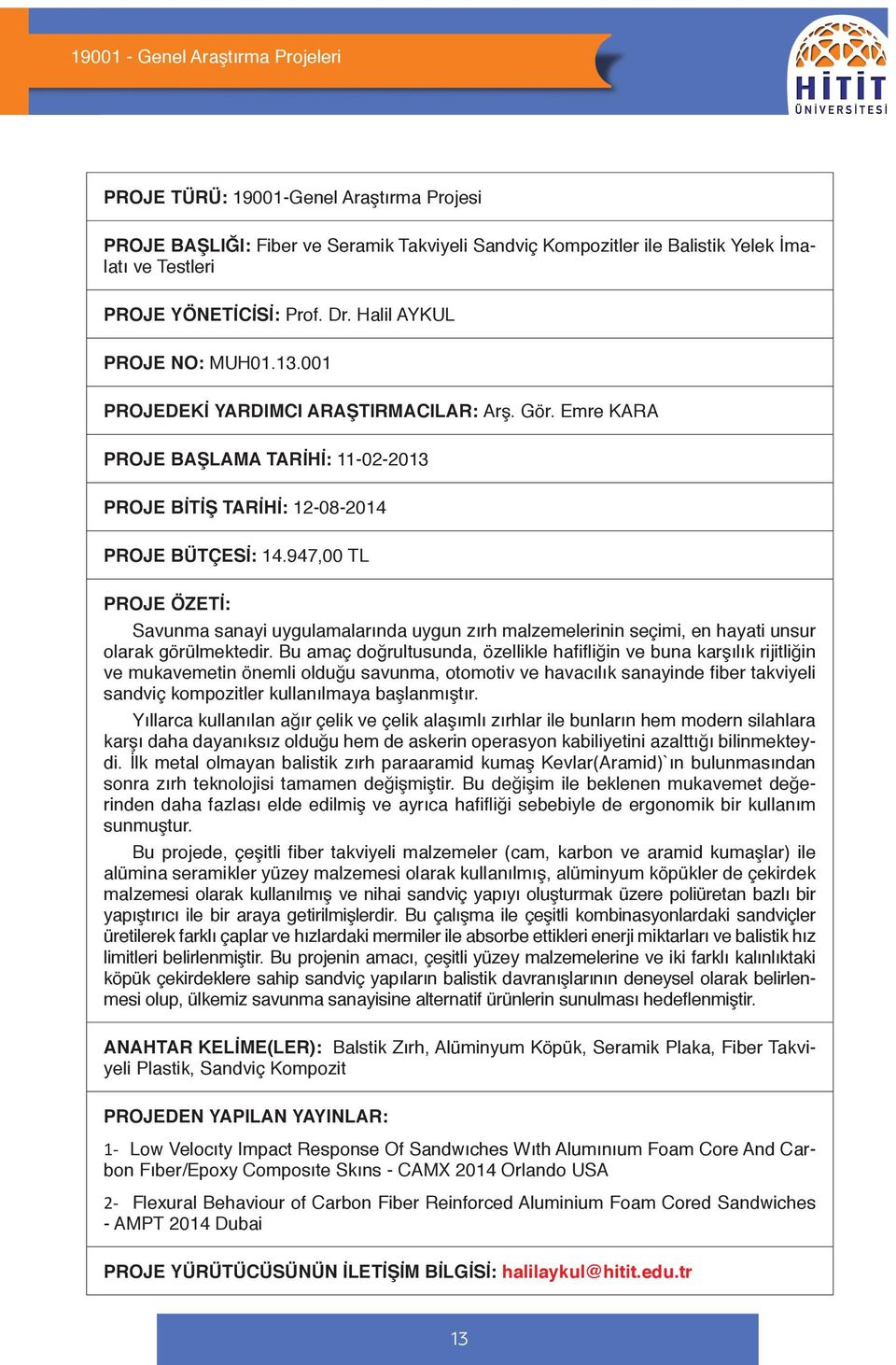 947,00 TL Savunma sanayi uygulamalarında uygun zırh malzemelerinin seçimi, en hayati unsur olarak görülmektedir.