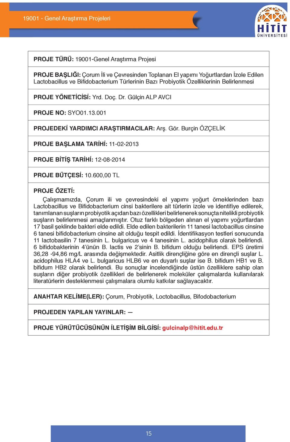 Burçin ÖZÇELİK PROJE BAŞLAMA TARİHİ: 11-02-2013 PROJE BİTİŞ TARİHİ: 12-08-2014 PROJE BÜTÇESİ: 10.