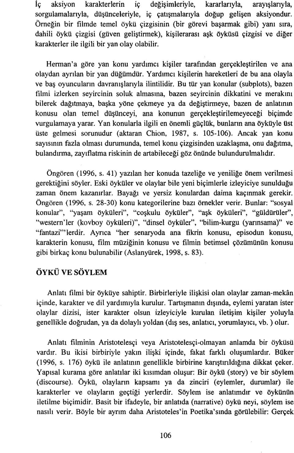 olayolabilir. Herman'a göre yan konu yardımcı kişiler tarafından gerçekleştirilen ve ana olaydan ayrılan bir yan düğümdür.