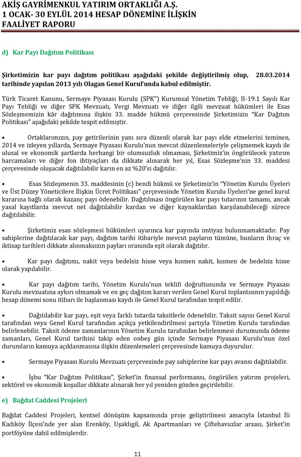 1 Sayılı Kar Payı Tebliği ve diğer SPK Mevzuatı, Vergi Mevzuatı ve diğer ilgili mevzuat hükümleri ile Esas Sözleşmemizin kâr dağıtımına ilişkin 33.