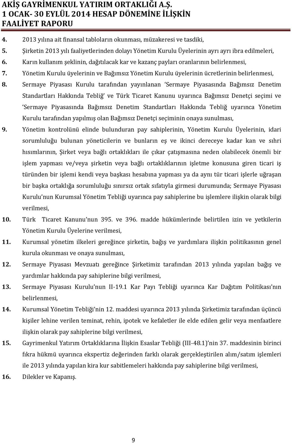 Sermaye Piyasası Kurulu tarafından yayınlanan Sermaye Piyasasında Bağımsız Denetim Standartları Hakkında Tebliğ ve Türk Ticaret Kanunu uyarınca Bağımsız Denetçi seçimi ve Sermaye Piyasasında Bağımsız