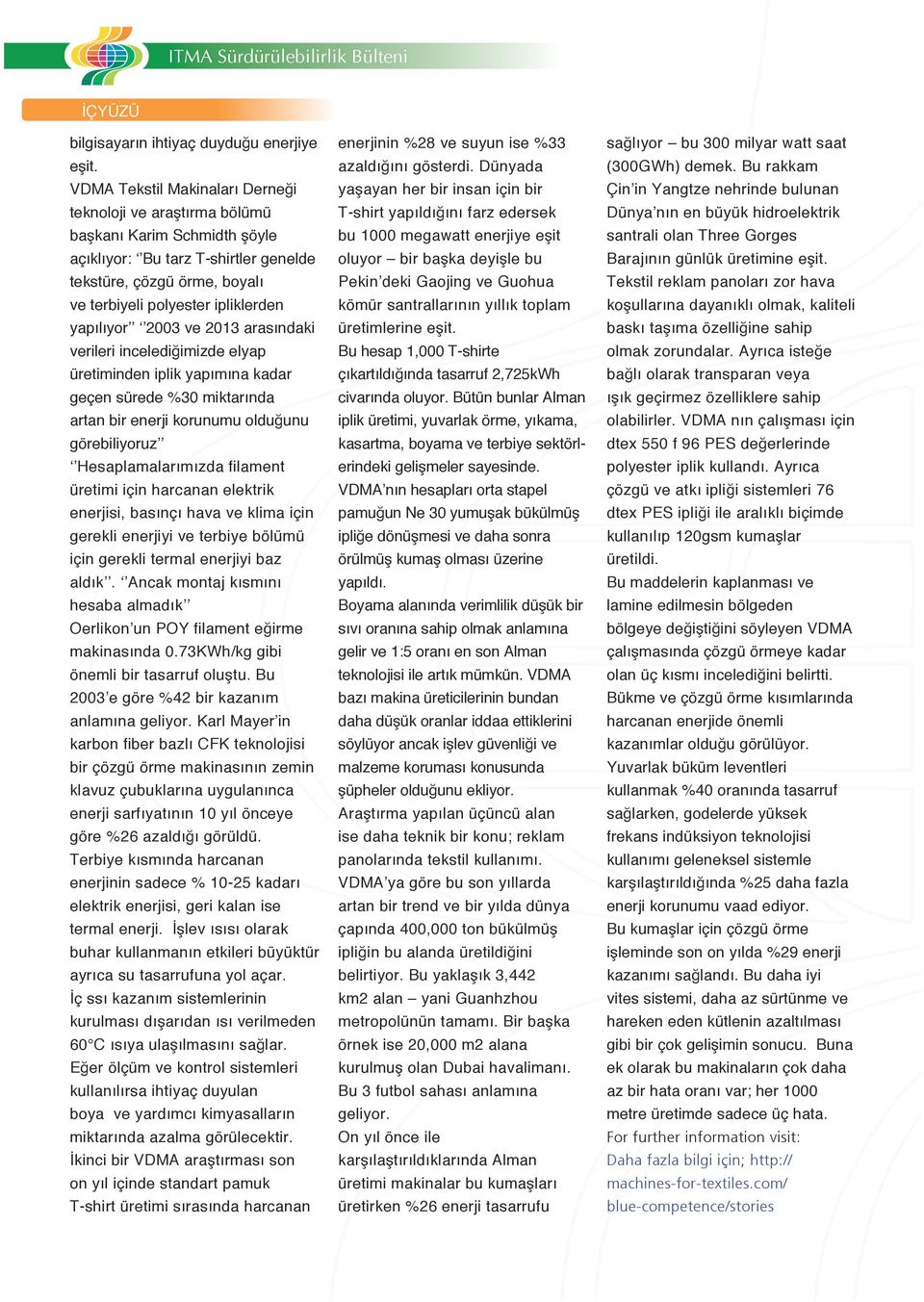 yapılıyor 2003 ve 2013 arasındaki verileri incelediğimizde elyap üretiminden iplik yapımına kadar geçen sürede %30 miktarında artan bir enerji korunumu olduğunu görebiliyoruz Hesaplamalarımızda