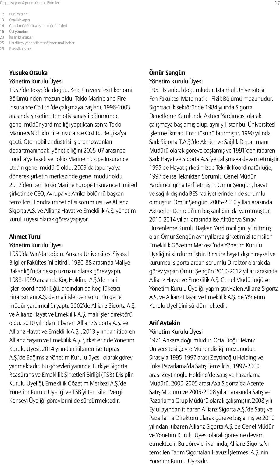 1996-2003 arasında şirketin otomotiv sanayii bölümünde genel müdür yardımcılığı yaptıktan sonra Tokio Marine&Nichido Fire Insurance Co.Ltd. Belçika ya geçti.