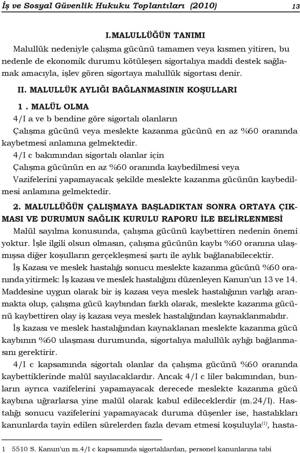 sigortası denir. II. MALULLÜK AYLIĞI BAĞLANMASININ KOŞULLARI 1.