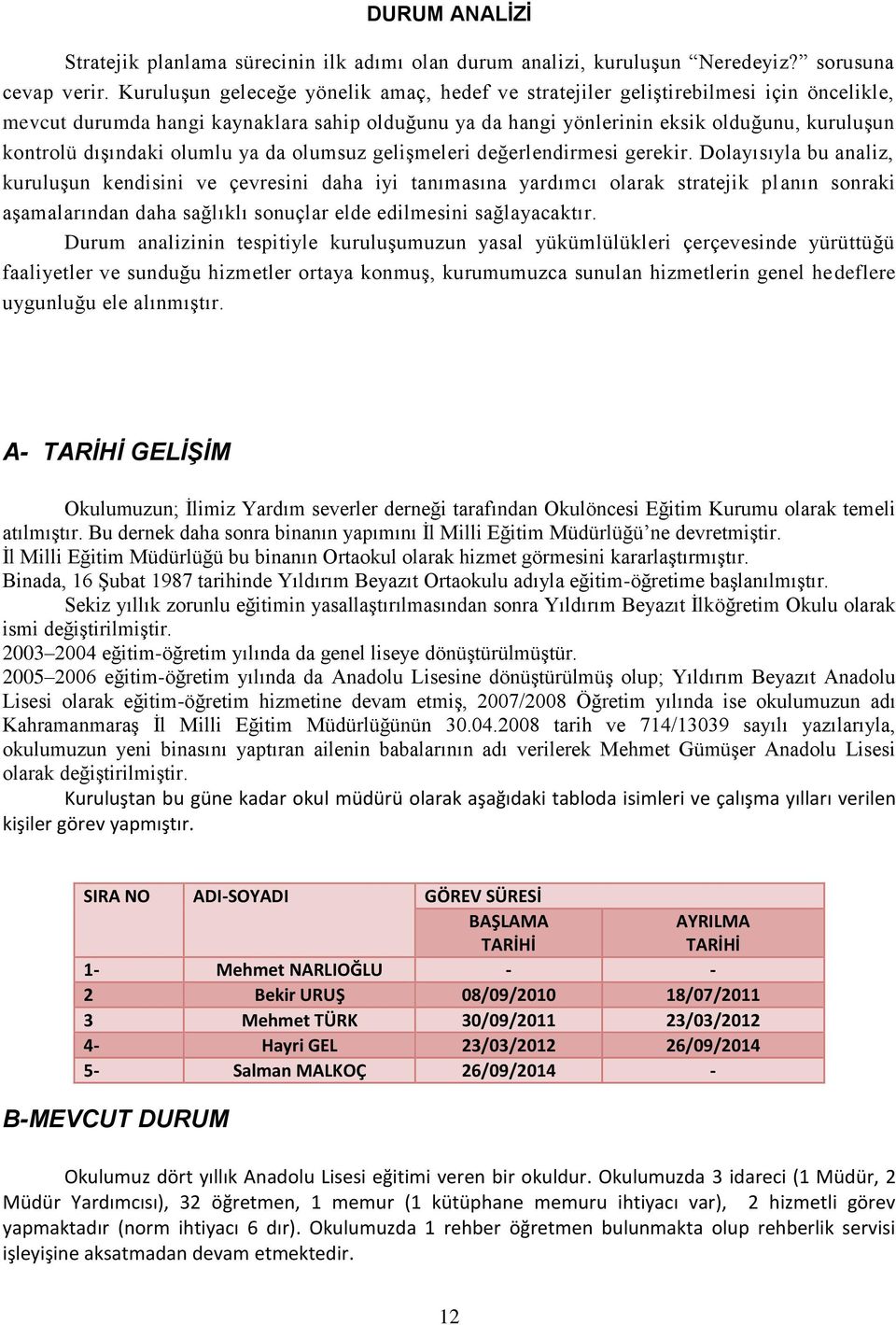 dışındaki olumlu ya da olumsuz gelişmeleri değerlendirmesi gerekir.