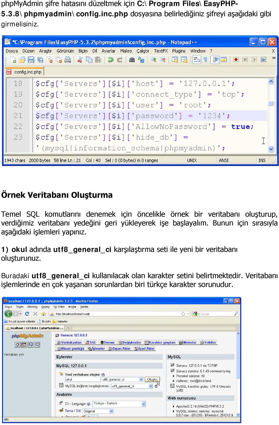 Örnek Veritabanı Oluşturma Temel SQL komutlarını denemek için öncelikle örnek bir veritabanı oluşturup, verdiğimiz veritabanı yedeğini geri yükleyerek işe