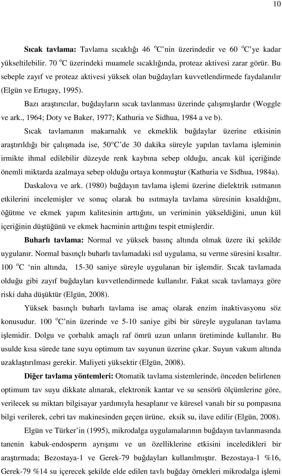 Bazı araştırıcılar, buğdayların sıcak tavlanması üzerinde çalışmışlardır (Woggle ve ark., 1964; Doty ve Baker, 1977; Kathuria ve Sidhua, 1984 a ve b).