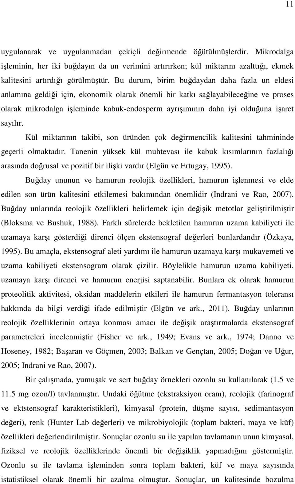 olduğuna işaret sayılır. Kül miktarının takibi, son üründen çok değirmencilik kalitesini tahmininde geçerli olmaktadır.