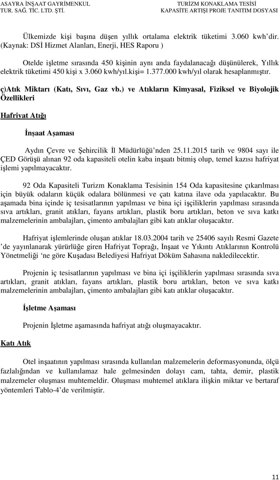 000 kwh/yıl olarak hesaplanmıştır. ç)atık Miktarı (Katı, Sıvı, Gaz vb.