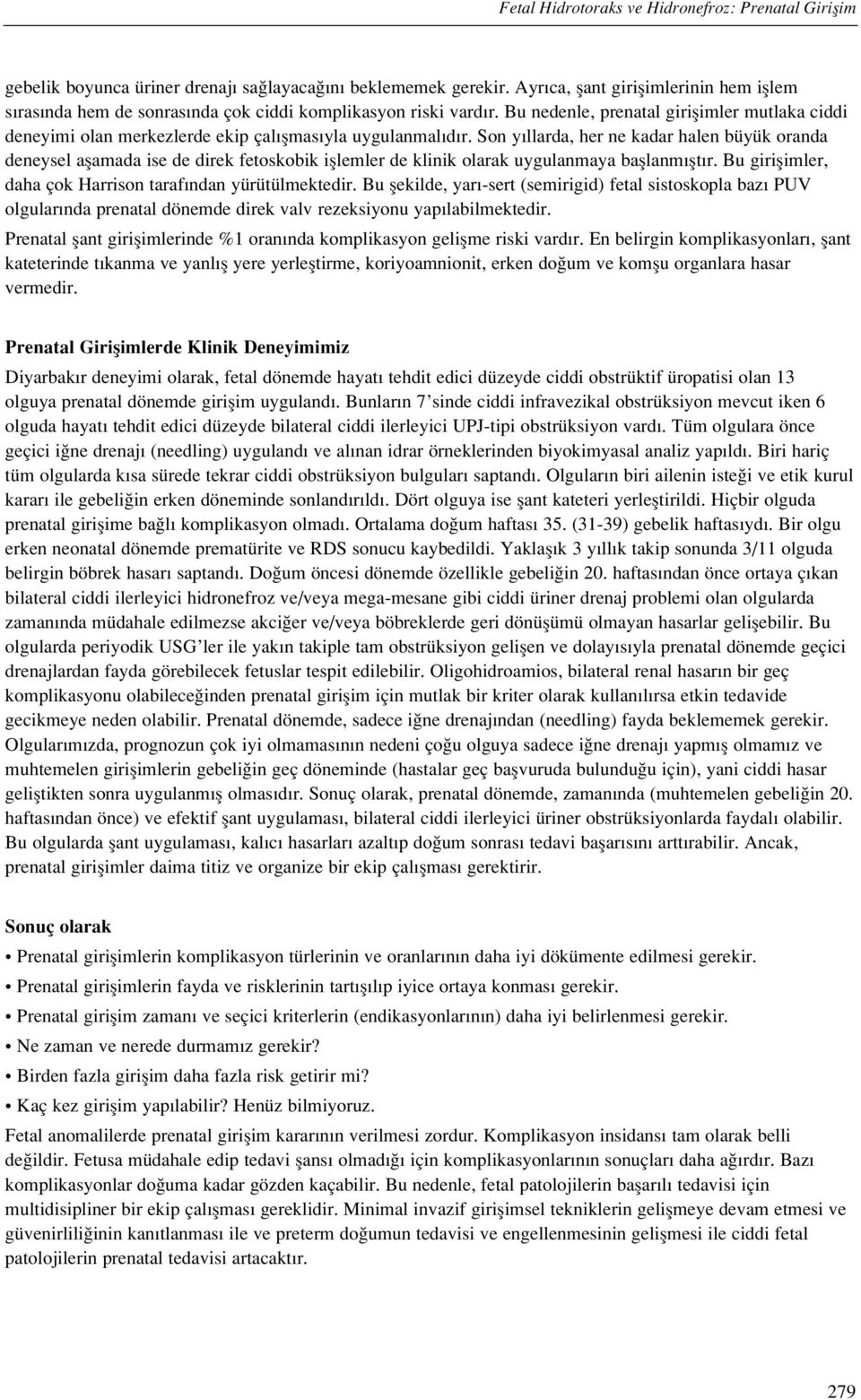 Bu nedenle, prenatal giriflimler mutlaka ciddi deneyimi olan merkezlerde ekip çal flmas yla uygulanmal d r.