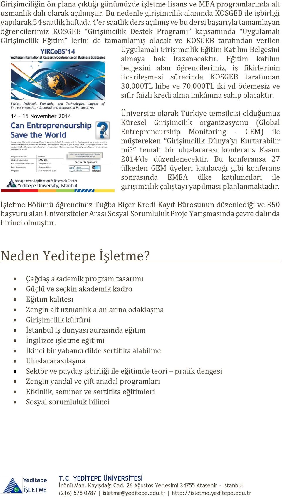 kapsamında Üygulamalı Girişimcilik Eğitim lerini de tamamlamış olacak ve KÖSGEB tarafından verilen Üygulamalı Girişimcilik Eğitim Katılım Belgesini almaya hak kazanacaktır.