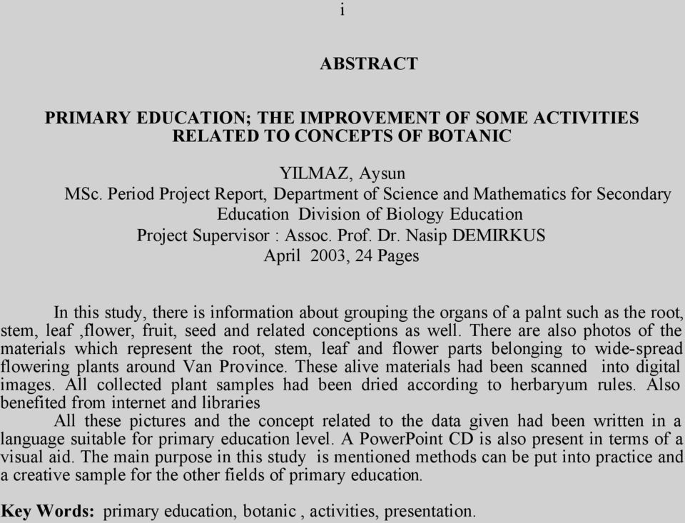 Nasip DEMIRKUS April 2003, 24 Pages In this study, there is information about grouping the organs of a palnt such as the root, stem, leaf,flower, fruit, seed and related conceptions as well.