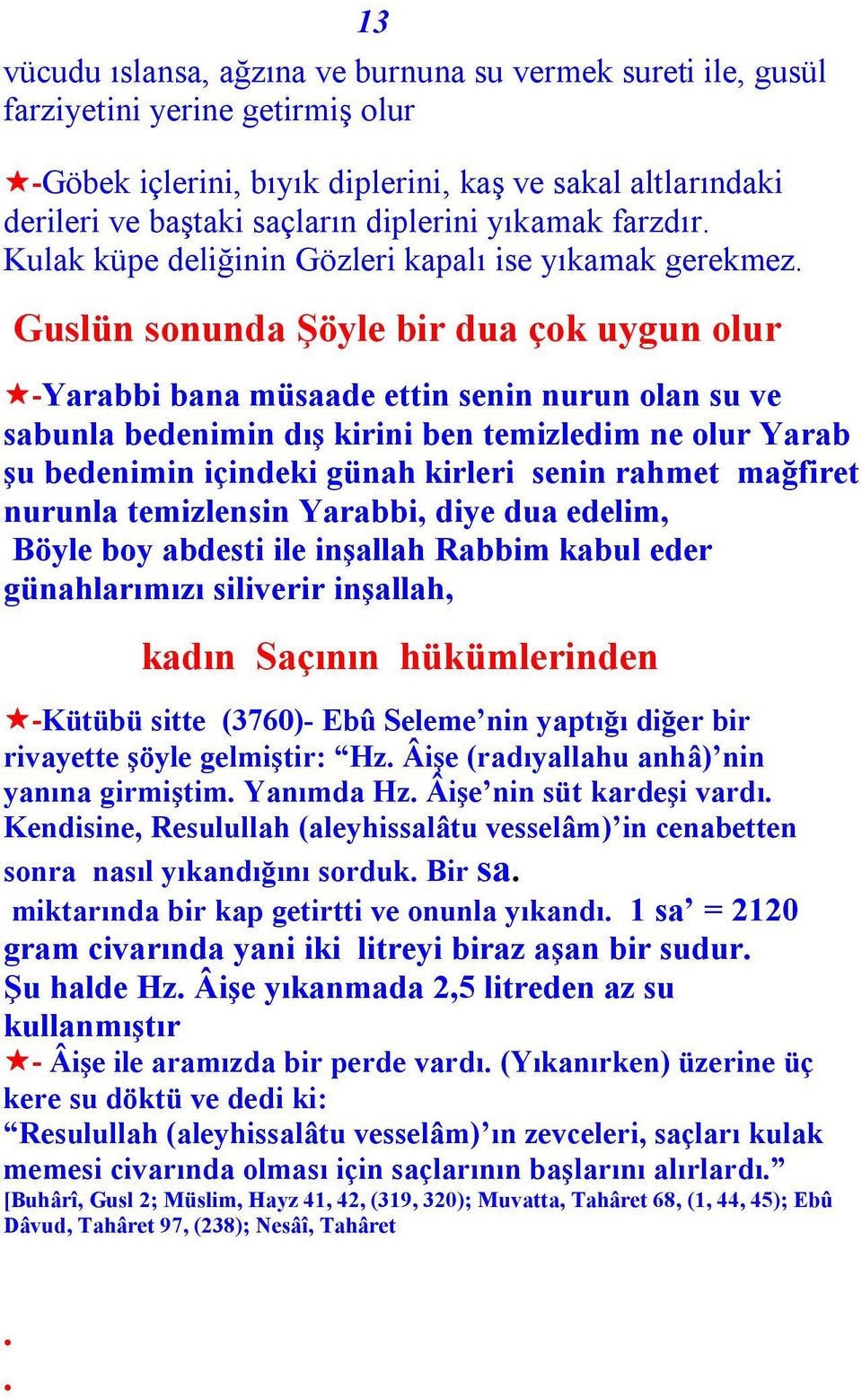 Guslün sonunda Şöyle bir dua çok uygun olur -Yarabbi bana müsaade ettin senin nurun olan su ve sabunla bedenimin dış kirini ben temizledim ne olur Yarab şu bedenimin içindeki günah kirleri senin