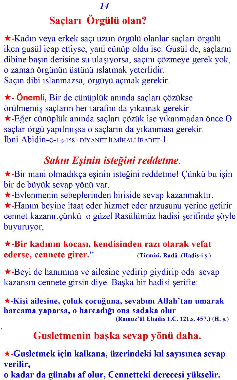 - Önemli, Bir de cünüplük anında saçları çözükse örülmemiş saçların her tarafını da yıkamak gerekir.