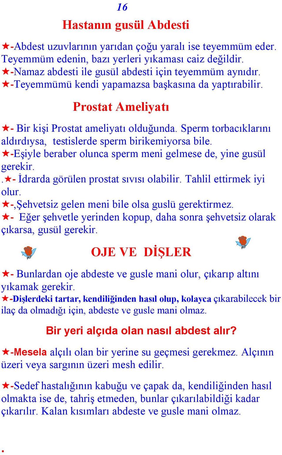 -Eşiyle beraber olunca sperm meni gelmese de, yine gusül gerekir..- İdrarda görülen prostat sıvısı olabilir. Tahlil ettirmek iyi olur. -,Şehvetsiz gelen meni bile olsa guslü gerektirmez.